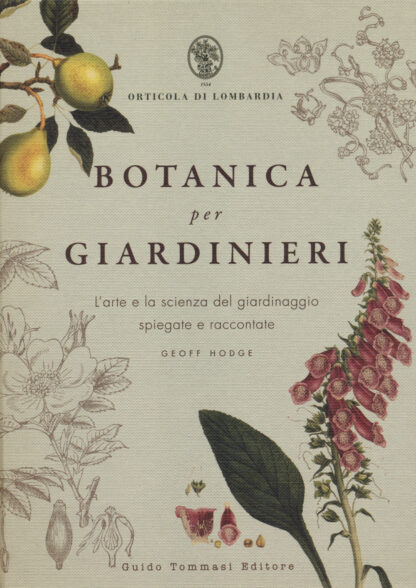 Botanica per giardinieri. L'arte e la scienza del giardinaggio spiegate e raccontate