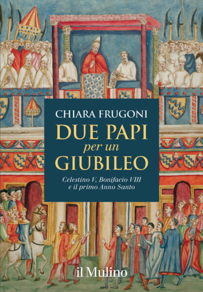 due papi per un giubileo. celestino v, bonifacio viii e il primo anno santo