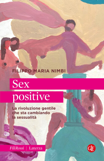 sex positive. la rivoluzione gentile che sta cambiando la sessualità