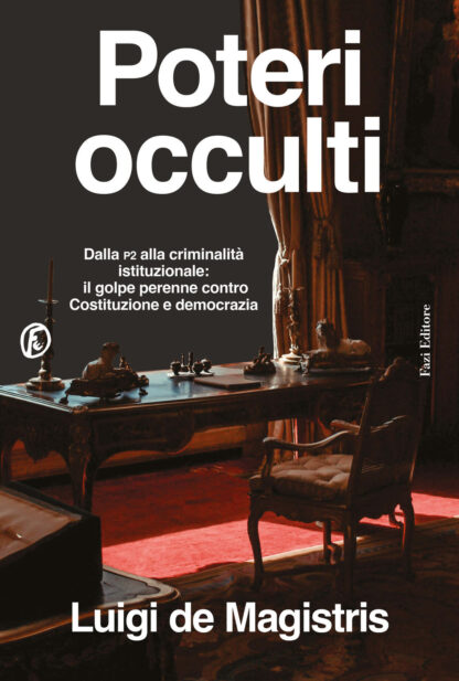 poteri occulti. dalla p2 alla criminalità istituzionale: il golpe perenne contro costituzione e democrazia